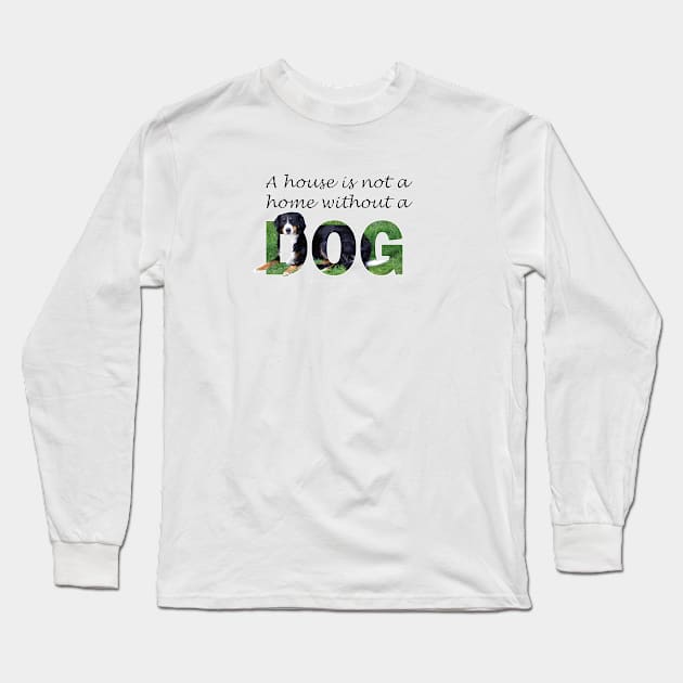 A house is not a home without a dog - Bernese mountain dog oil painting word art Long Sleeve T-Shirt by DawnDesignsWordArt